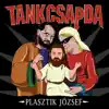 Tankcsapda - Plasztik József - Single